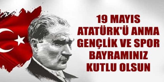 19 Mayıs Atatürk’ü Anma Gençlik ve Spor Bayramı Kutlu Olsun